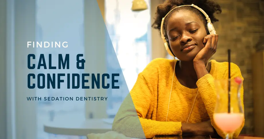 Calm & Confidence With Sedation Dentistry